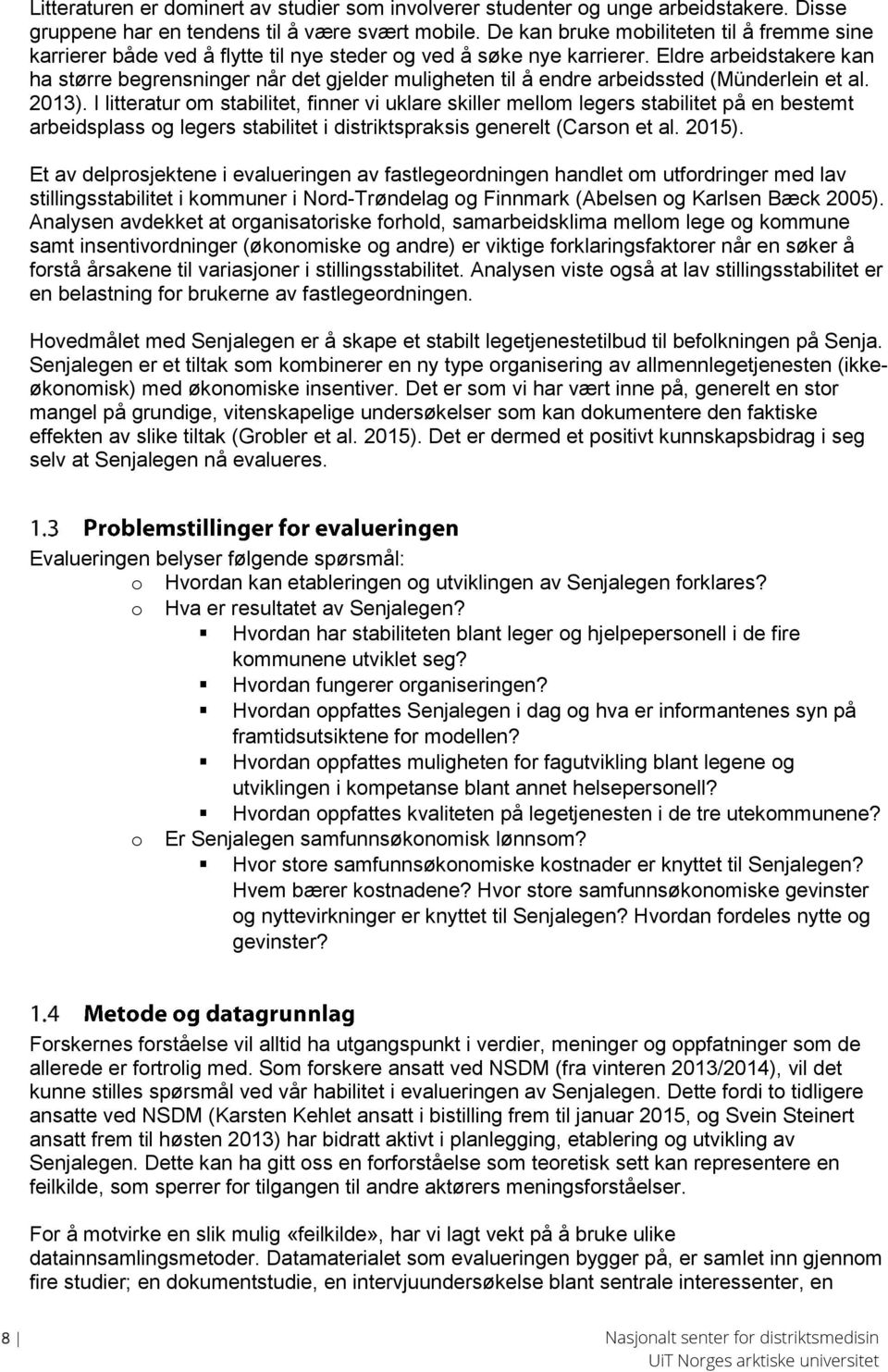 Eldre arbeidstakere kan ha større begrensninger når det gjelder muligheten til å endre arbeidssted (Münderlein et al. 2013).