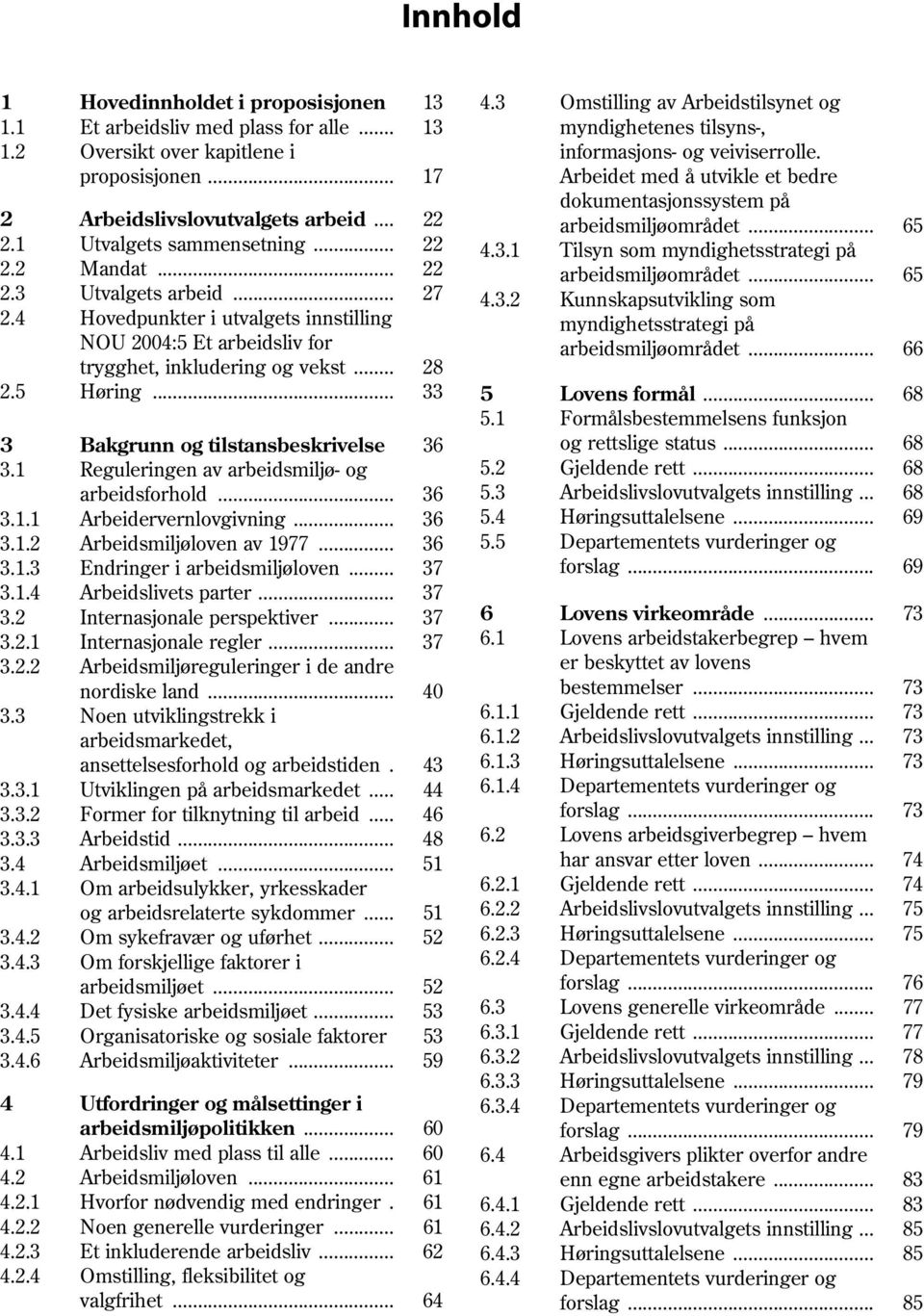 1 Tilsyn som myndighetsstrategi på 2.2 Mandat... 22 arbeidsmiljøområdet... 65 2.3 Utvalgets arbeid... 27 4.3.2 Kunnskapsutvikling som 2.