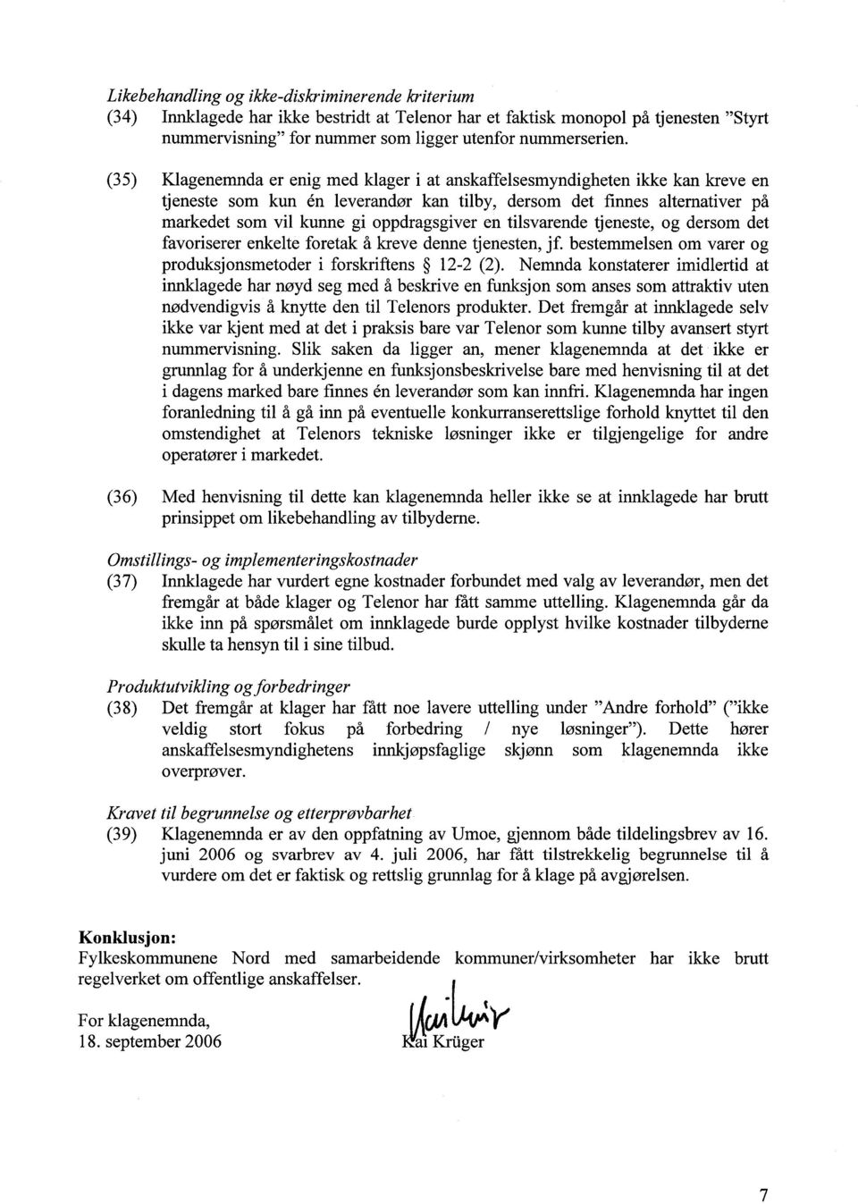 en tilsvarende tjeneste, og dersom det favoriserer enkelte foretak å kreve denne tjenesten, jf. bestemmelsen om varer og produksjonsmetoder i forskriftens 12-2 (2).