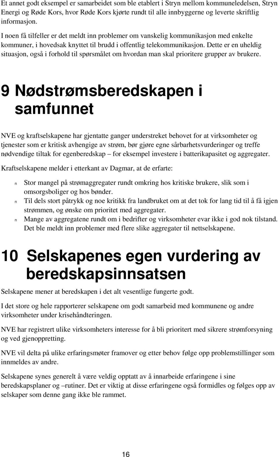 Dette er e uheldig situasjo, også i forhold til spørsmålet om hvorda ma skal prioritere grupper av brukere.