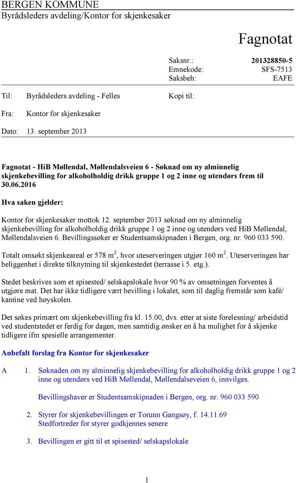 september 2013 Fagnotat - HiB Møllendal, Møllendalsveien 6 - Søknad om ny alminnelig skjenkebevilling for alkoholholdig drikk gruppe 1 og 2 inne og utendørs frem til 30.06.