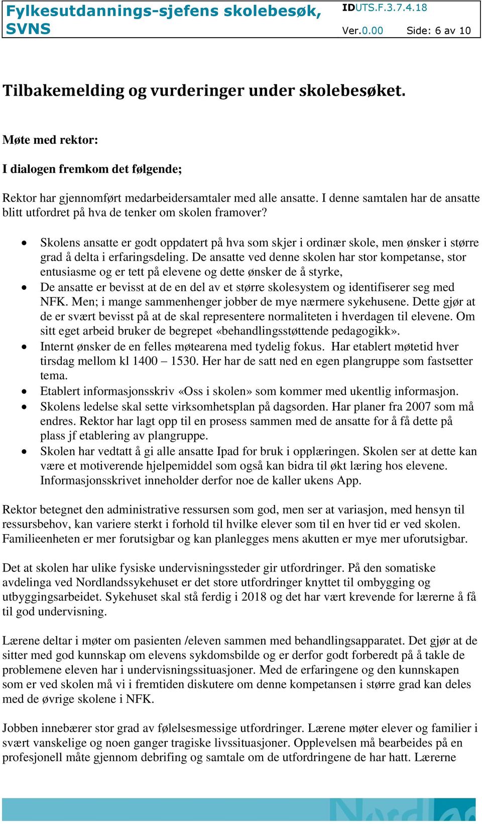 Skolens ansatte er godt oppdatert på hva som skjer i ordinær skole, men ønsker i større grad å delta i erfaringsdeling.