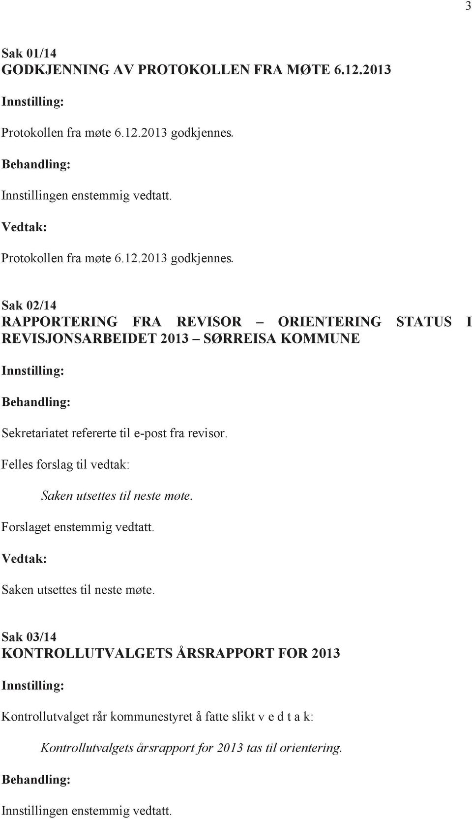 Sak 02/14 RAPPORTERING FRA REVISOR ORIENTERING STATUS I REVISJONSARBEIDET 2013 SØRREISA KOMMUNE Sekretariatet refererte til e-post fra revisor.