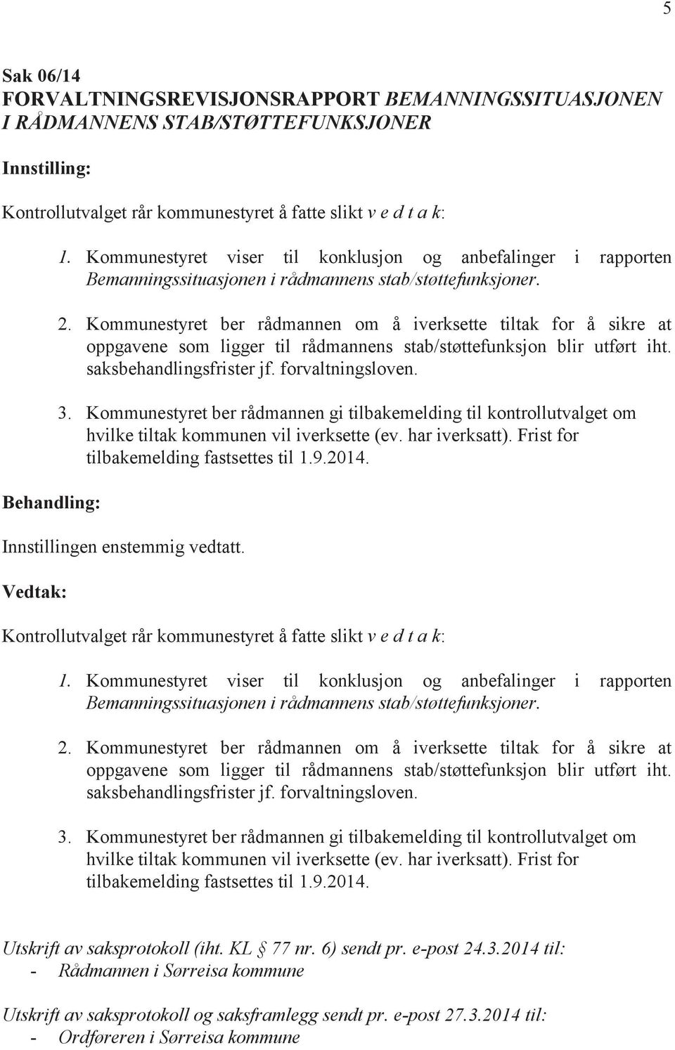 Kommunestyret ber rådmannen om å iverksette tiltak for å sikre at oppgavene som ligger til rådmannens stab/støttefunksjon blir utført iht. saksbehandlingsfrister jf. forvaltningsloven. 3.