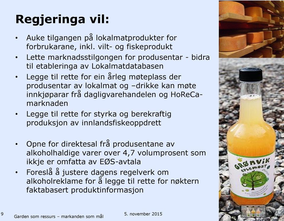 lokalmat og drikke kan møte innkjøparar frå dagligvarehandelen og HoReCamarknaden Legge til rette for styrka og berekraftig produksjon av innlandsfiskeoppdrett Opne for