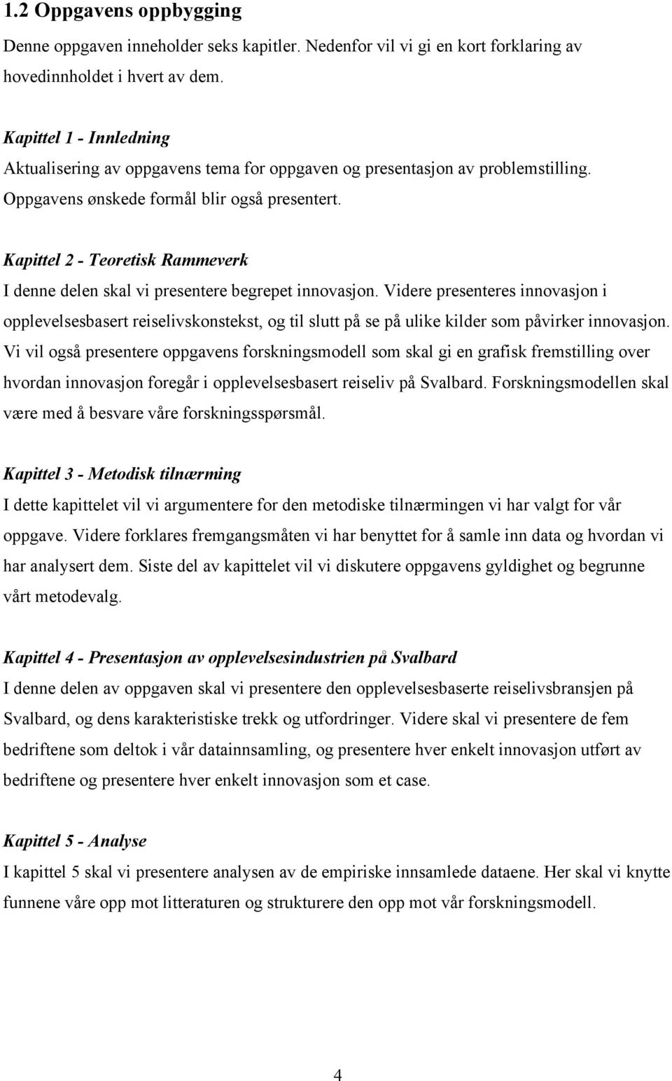 Kapittel 2 - Teoretisk Rammeverk I denne delen skal vi presentere begrepet innovasjon.