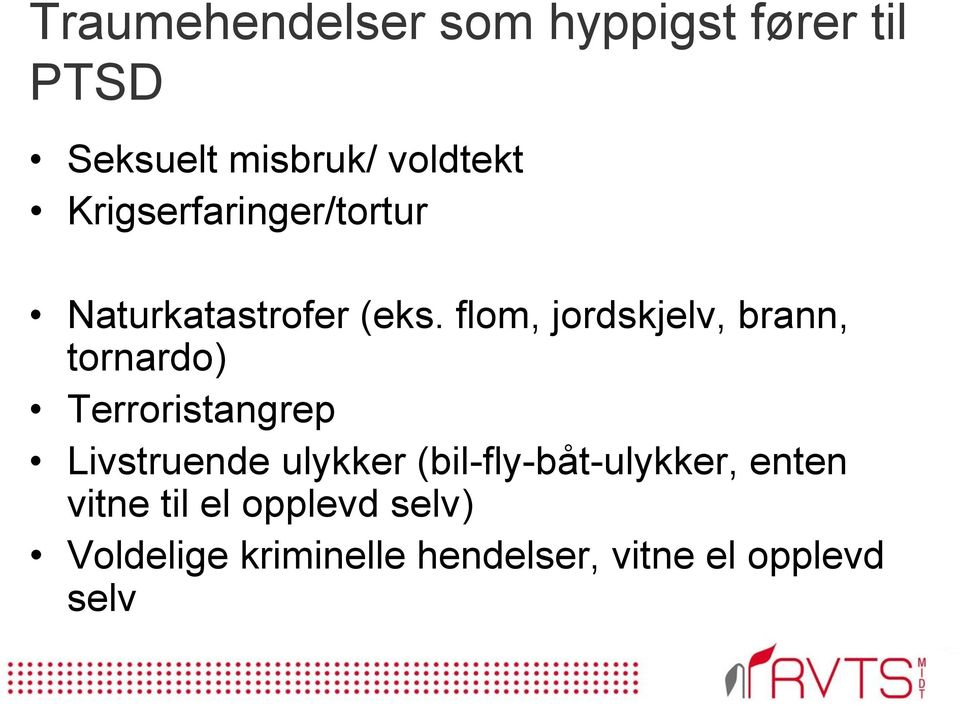 flom, jordskjelv, brann, tornardo) Terroristangrep Livstruende ulykker