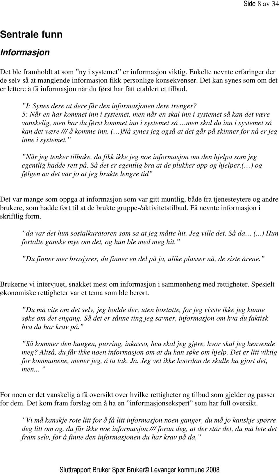 5: Når en har kommet inn i systemet, men når en skal inn i systemet så kan det være vanskelig, men har du først kommet inn i systemet så men skal du inn i systemet så kan det være /// å komme inn.