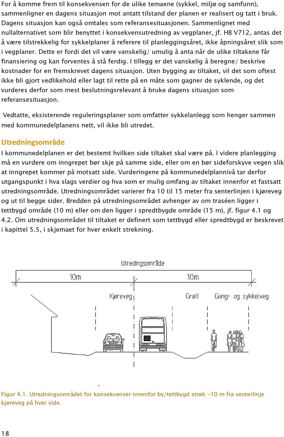 HB V712, antas det å være tilstrekkelig for sykkelplaner å referere til planleggingsåret, ikke åpningsåret slik som i vegplaner.