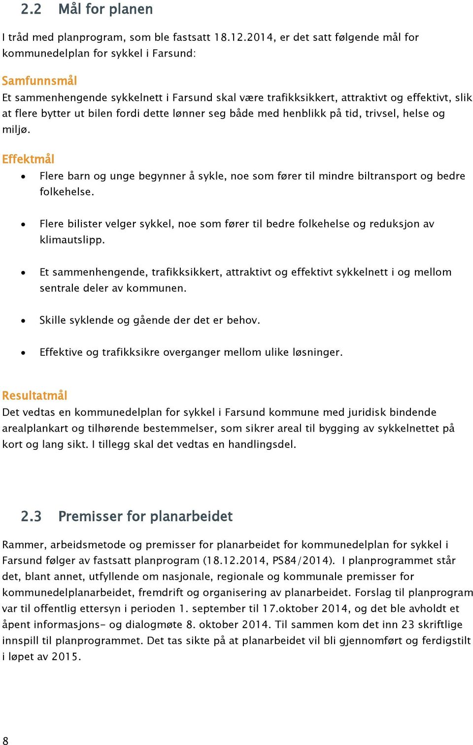 bilen fordi dette lønner seg både med henblikk på tid, trivsel, helse og miljø. Effektmål Flere barn og unge begynner å sykle, noe som fører til mindre biltransport og bedre folkehelse.