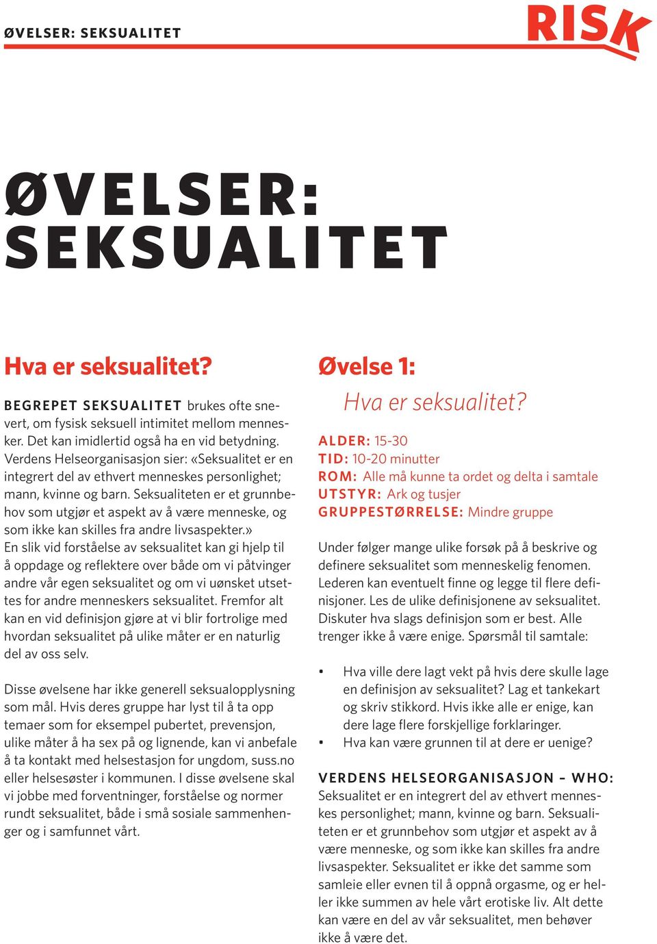 Seksualiteten er et grunnbehov som utgjør et aspekt av å være menneske, og som ikke kan skilles fra andre livsaspekter.