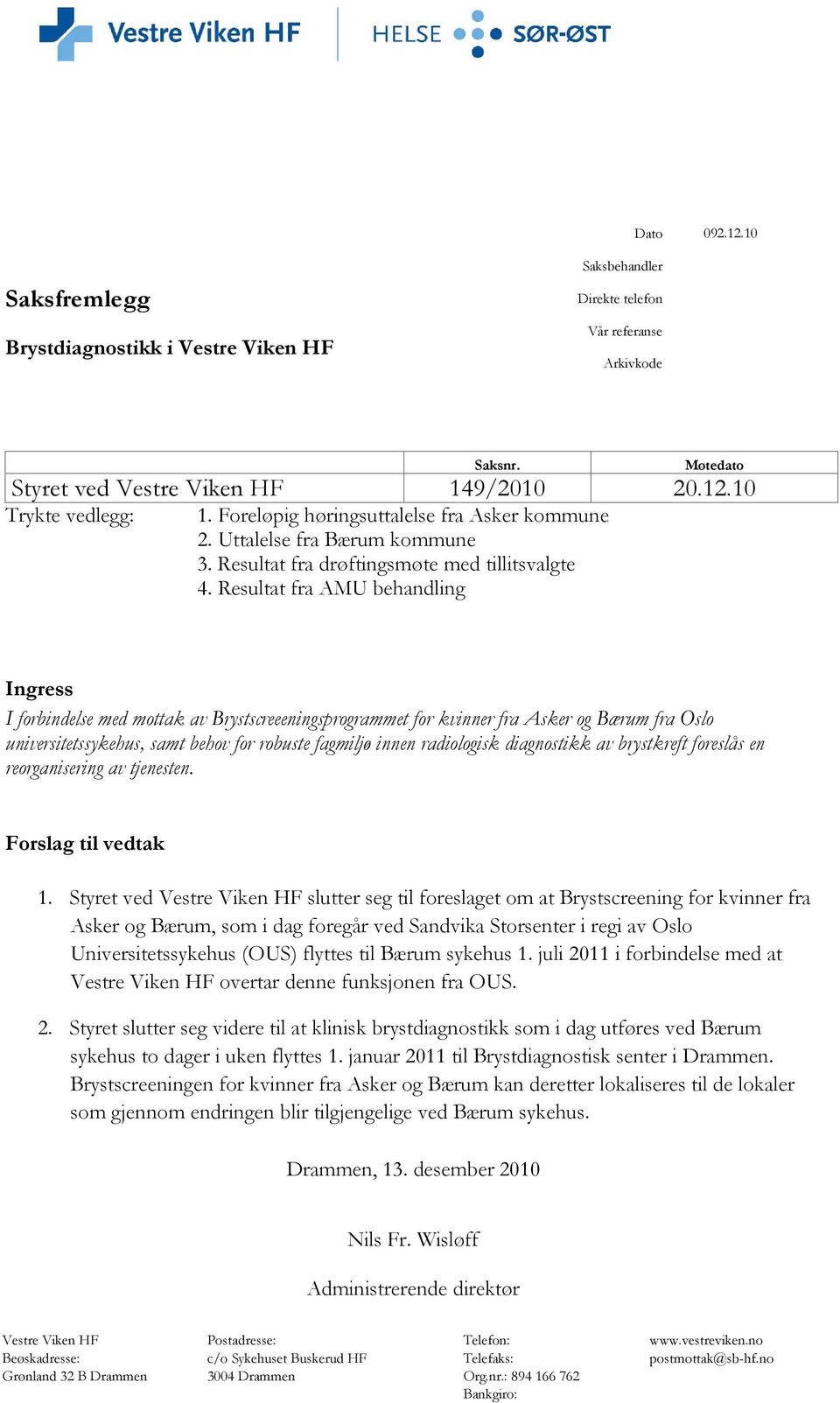 Resultat fra AMU behandling Ingress I forbindelse med mottak av Brystscreeeningsprogrammet for kvinner fra Asker og Bærum fra Oslo universitetssykehus, samt behov for robuste fagmiljø innen