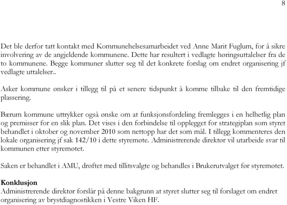 . Asker kommune ønsker i tillegg til på et senere tidspunkt å komme tilbake til den fremtidige plassering.