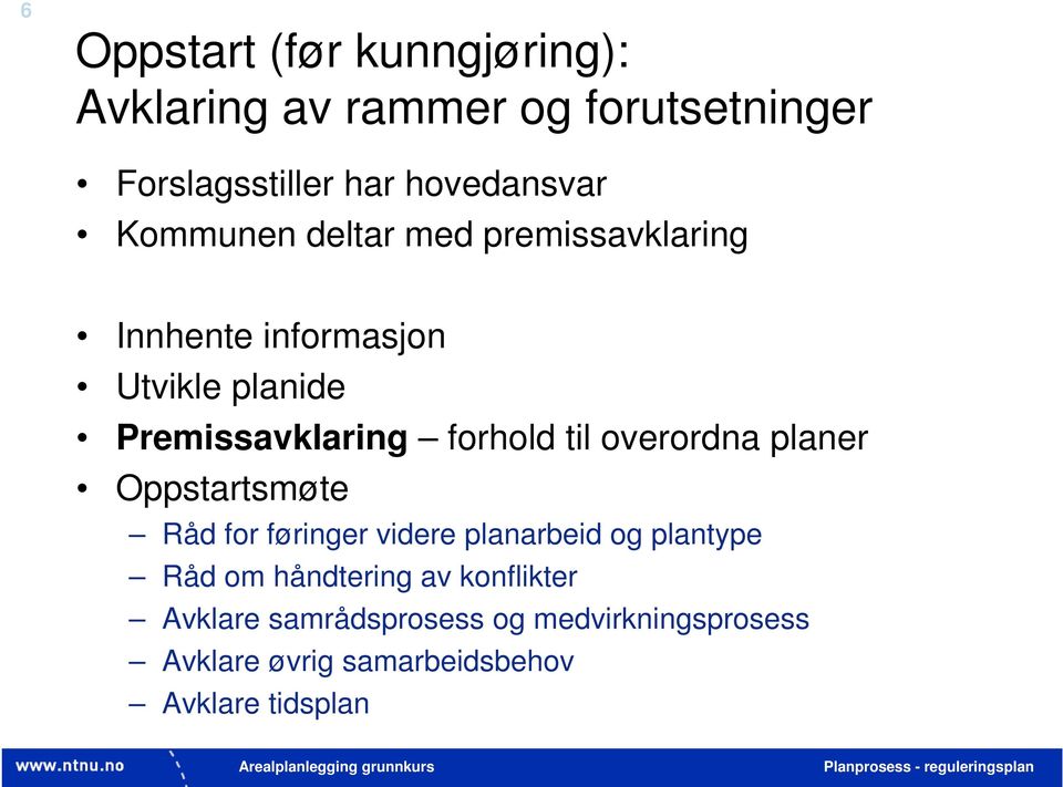 til overordna planer Oppstartsmøte Råd for føringer videre planarbeid og plantype Råd om håndtering