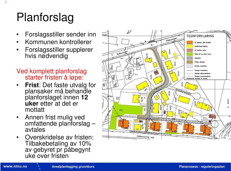 må behandle planforslaget innen 12 uker etter at det er mottatt Annen frist mulig ved omfattende