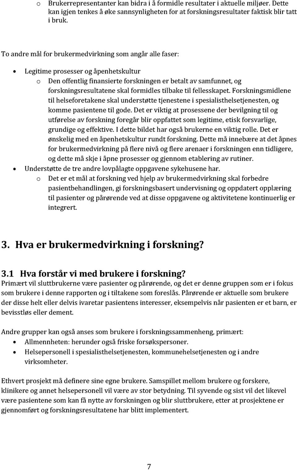 tilbake til fellesskapet.forskningsmidlene til helseforetakeneskal understøtte tjenestenei spesialisthelsetjenesten,og komme pasientenetil gode.