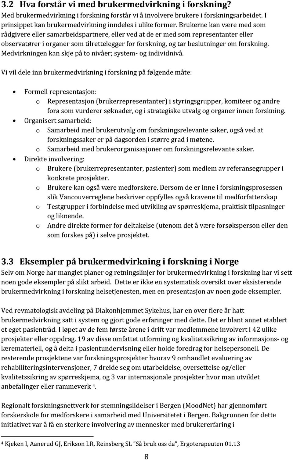 Medvirkningen kan skje på to nivåer; system- og individnivå.