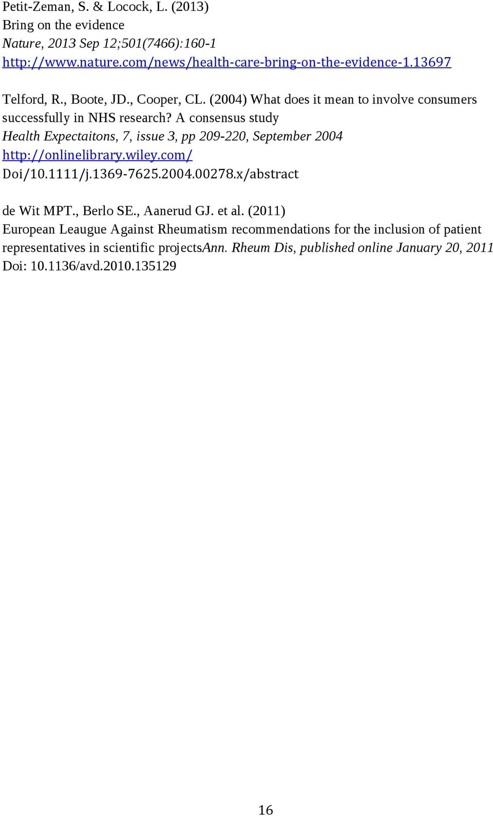 A consensus study Health Expectaitons, 7, issue 3, pp 209-220, September 2004 http://onlinelibrary.wiley.com/ Doi/10.1111/j.1369-7625.2004.00278.x/abstract de Wit MPT.