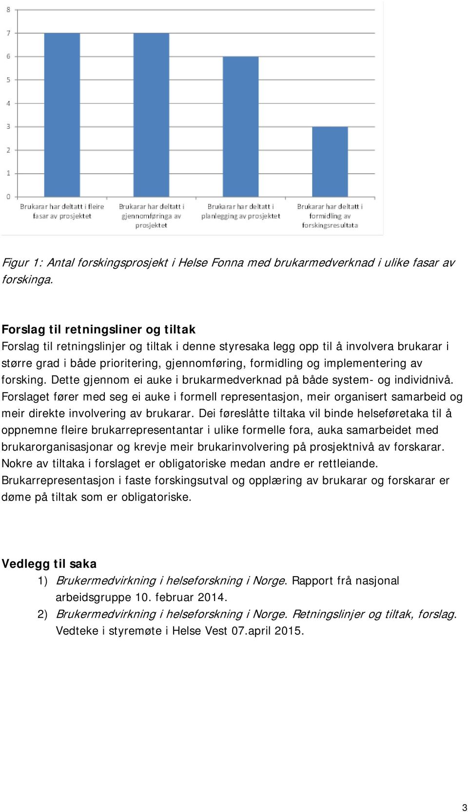 implementering av forsking. Dette gjennom ei auke i brukarmedverknad på både system- og individnivå.