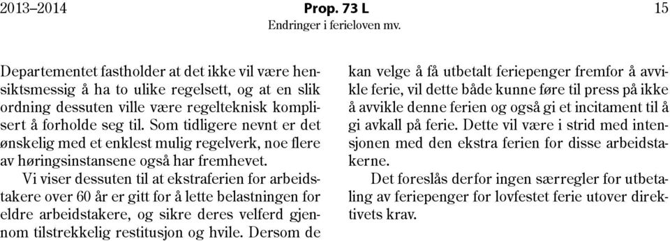 Vi viser dessuten til at ekstraferien for arbeidstakere over 60 år er gitt for å lette belastningen for eldre arbeidstakere, og sikre deres velferd gjennom tilstrekkelig restitusjon og hvile.