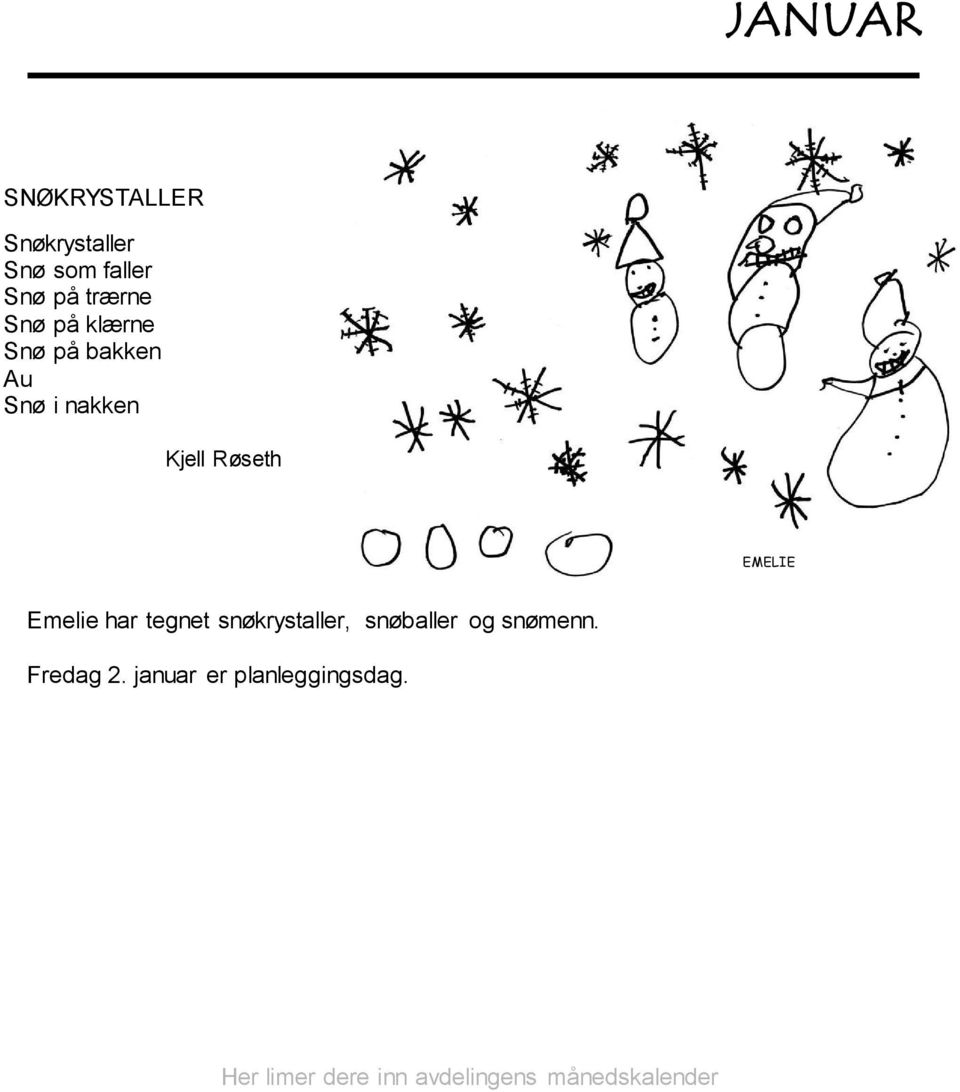 Kjell Røseth EMELIE Emelie har tegnet snøkrystaller,