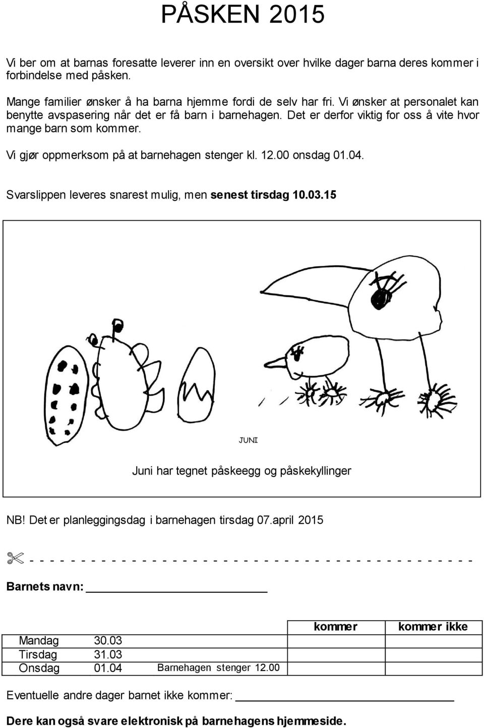 00 onsdag 01.04. Svarslippen leveres snarest mulig, men senest tirsdag 10.03.15 JUNI Juni har tegnet påskeegg og påskekyllinger NB! Det er planleggingsdag i barnehagen tirsdag 07.