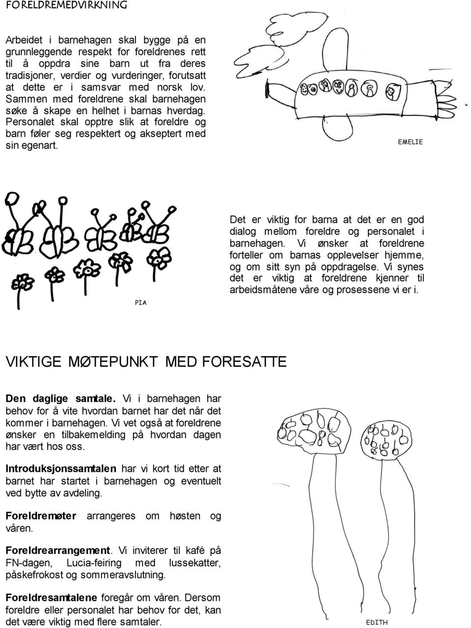 EMELIE EMELIE PIA Det er viktig for barna at det er en god dialog mellom foreldre og personalet i barnehagen.