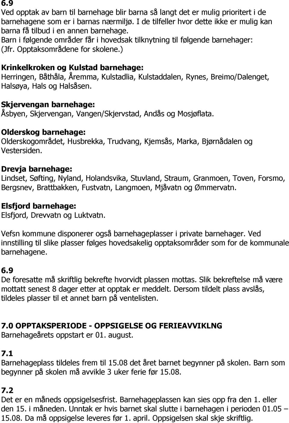 ) Krinkelkroken og Kulstad barnehage: Herringen, Båthåla, Åremma, Kulstadlia, Kulstaddalen, Rynes, Breimo/Dalenget, Halsøya, Hals og Halsåsen.