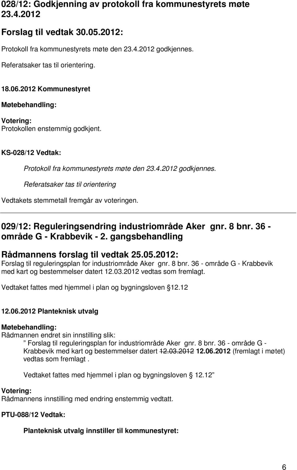 029/12: Reguleringsendring industriområde Aker gnr. 8 bnr. 36 - område G - Krabbevik - 2. gangsbehandling Rådmannens forslag til vedtak 25.05.