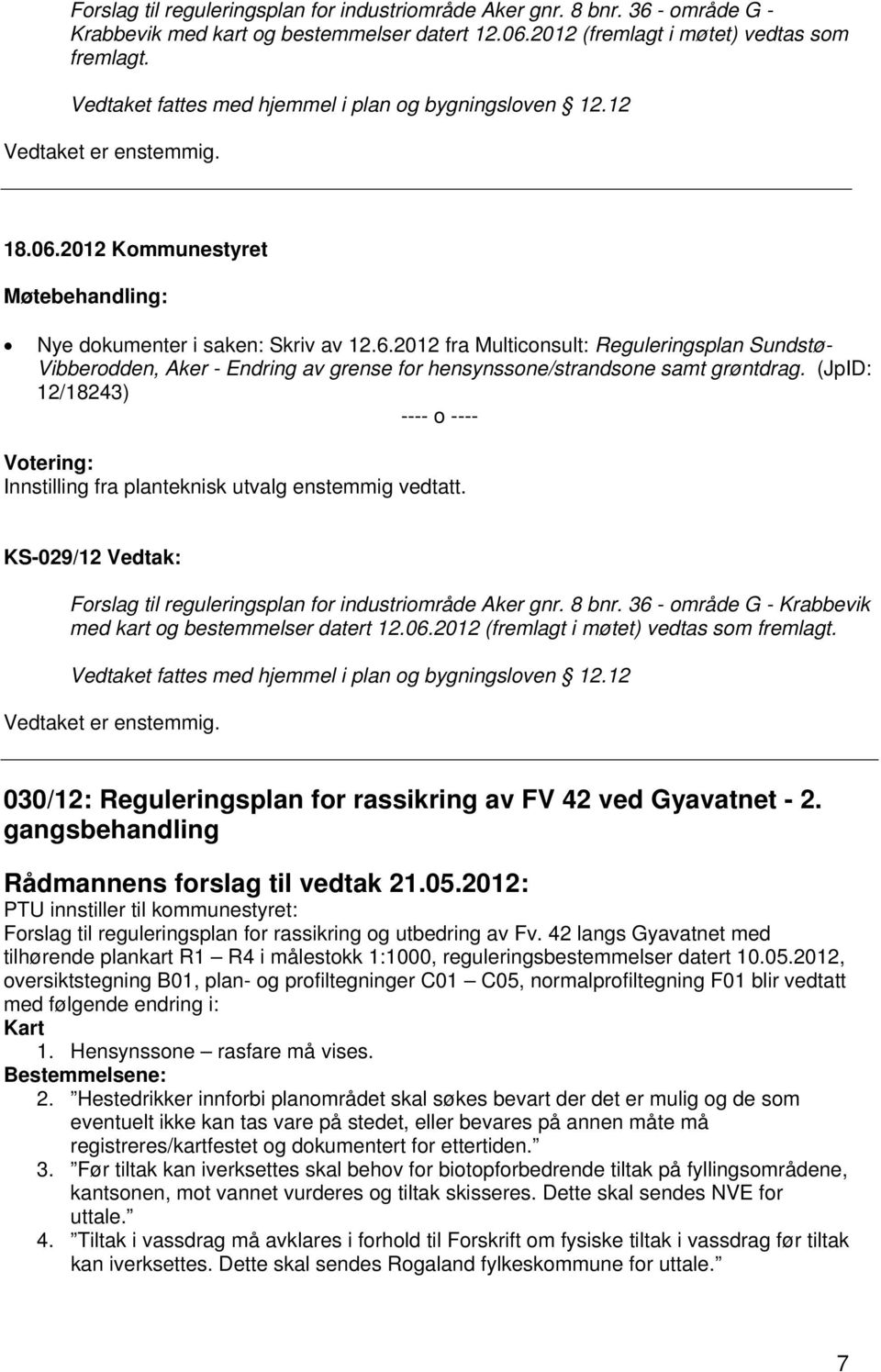 2012 fra Multiconsult: Reguleringsplan Sundstø- Vibberodden, Aker - Endring av grense for hensynssone/strandsone samt grøntdrag.