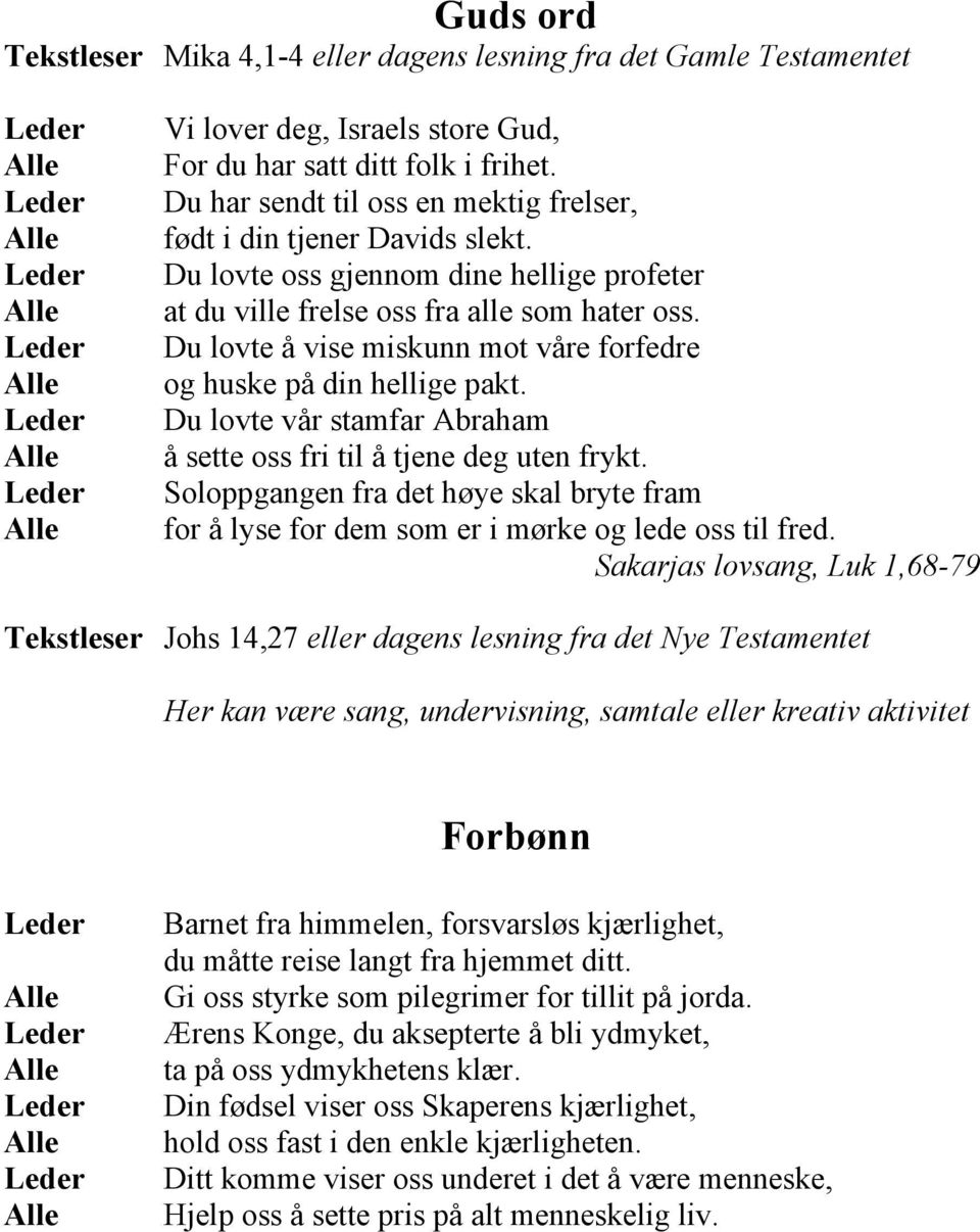 Du lovte å vise miskunn mot våre forfedre og huske på din hellige pakt. Du lovte vår stamfar Abraham å sette oss fri til å tjene deg uten frykt.