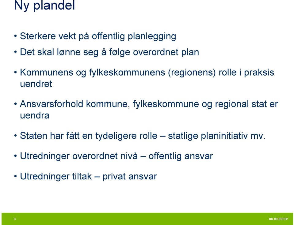 kommune, fylkeskommune og regional stat er uendra Staten har fått en tydeligere rolle