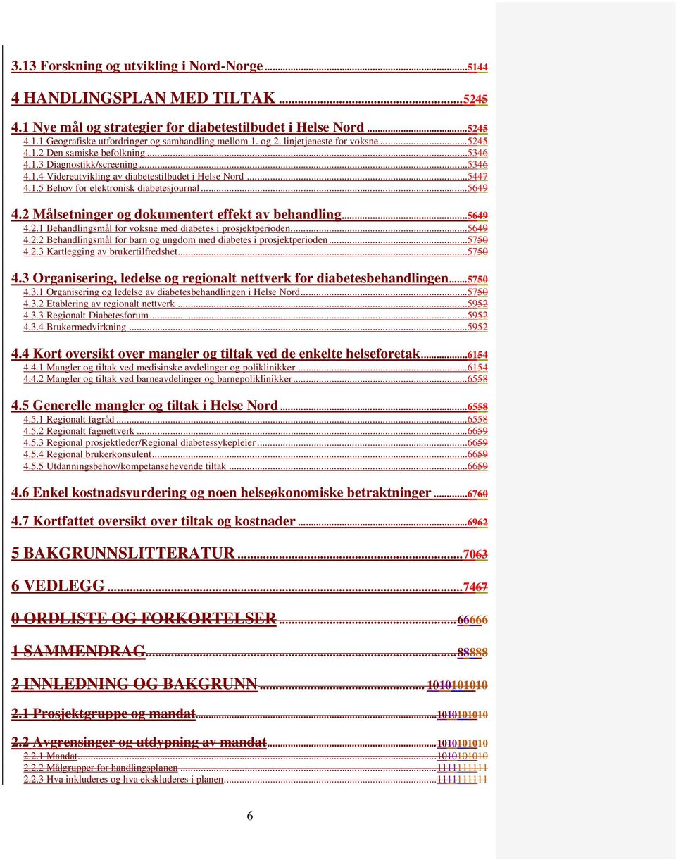.. 5649 4.2 Målsetninger og dokumentert effekt av behandling... 5649 4.2.1 Behandlingsmål for voksne med diabetes i prosjektperioden... 5649 4.2.2 Behandlingsmål for barn og ungdom med diabetes i prosjektperioden.