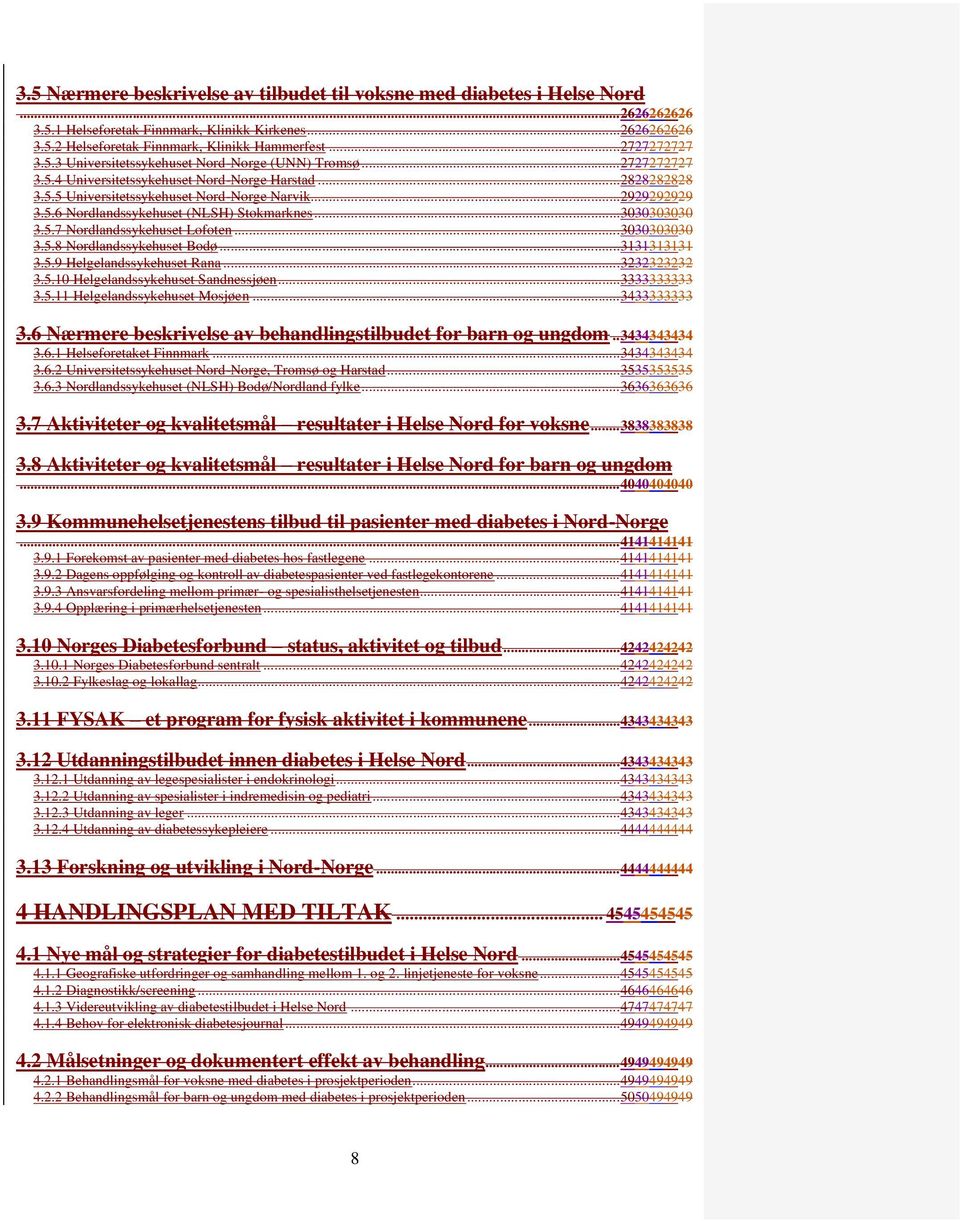 .. 2929292929 3.5.6 Nordlandssykehuset (NLSH) Stokmarknes... 3030303030 3.5.7 Nordlandssykehuset Lofoten... 3030303030 3.5.8 Nordlandssykehuset Bodø... 3131313131 3.5.9 Helgelandssykehuset Rana.