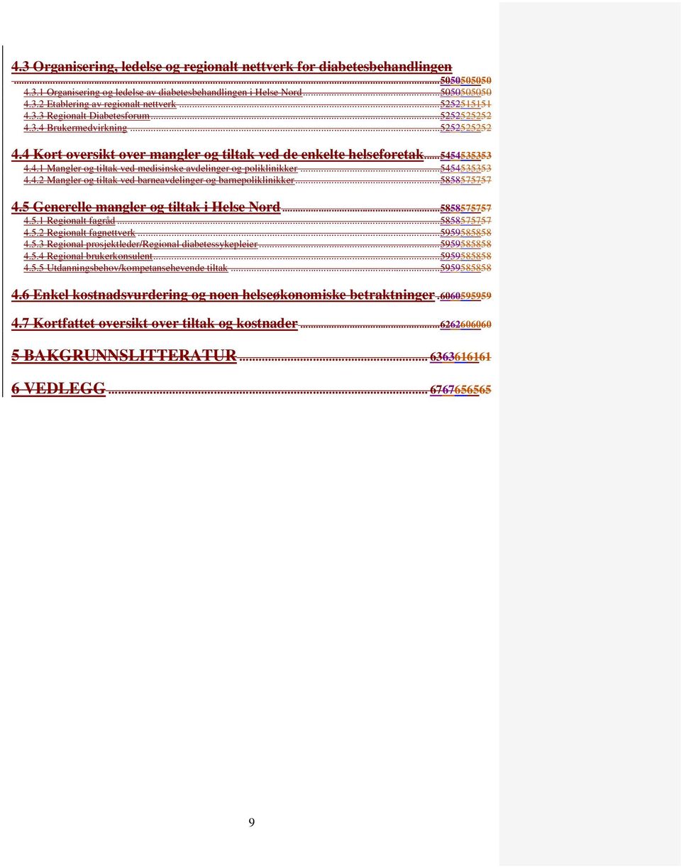 .. 5454535353 4.4.2 Mangler og tiltak ved barneavdelinger og barnepoliklinikker... 5858575757 4.5 Generelle mangler og tiltak i Helse Nord... 5858575757 4.5.1 Regionalt fagråd... 5858575757 4.5.2 Regionalt fagnettverk.