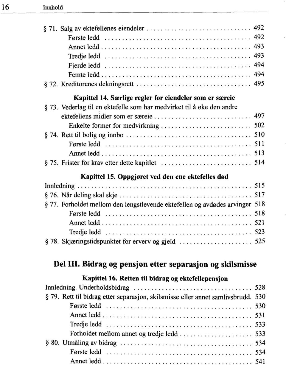 Rett til bolig og innbo 510 Forste ledd 511 Annet ledd 513 75. Frister for krav etter dette kapitlet 514 Kapittel 15. Oppgjeret ved den ene ektefelles d»d Innledning 515 76.