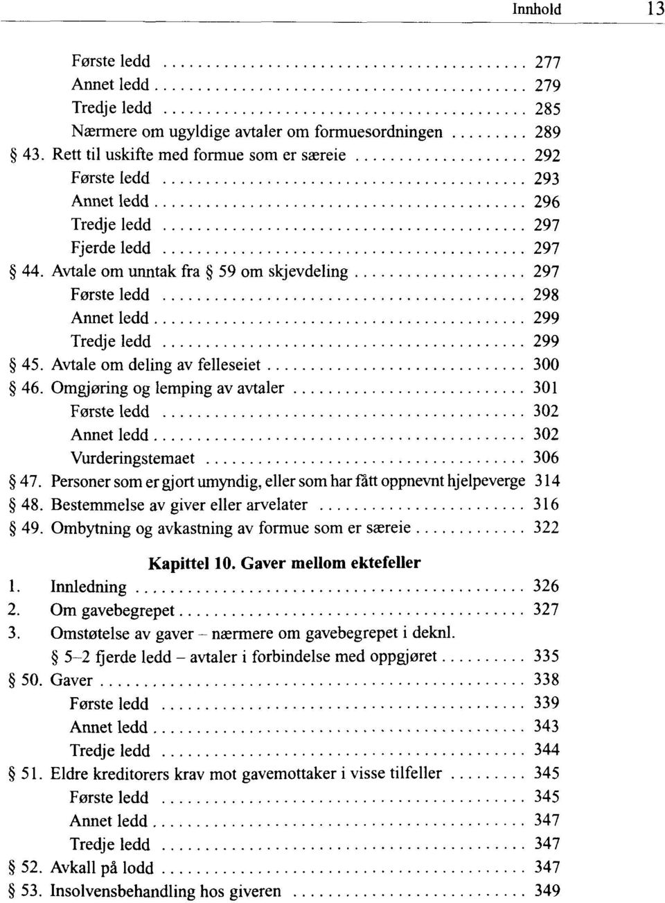 Avtale om unntak fra 59 om skjevdeling 297 Forste ledd 298 Annet ledd 299 Tredje ledd 299 45. Avtale om deling av felleseiet 300 46.