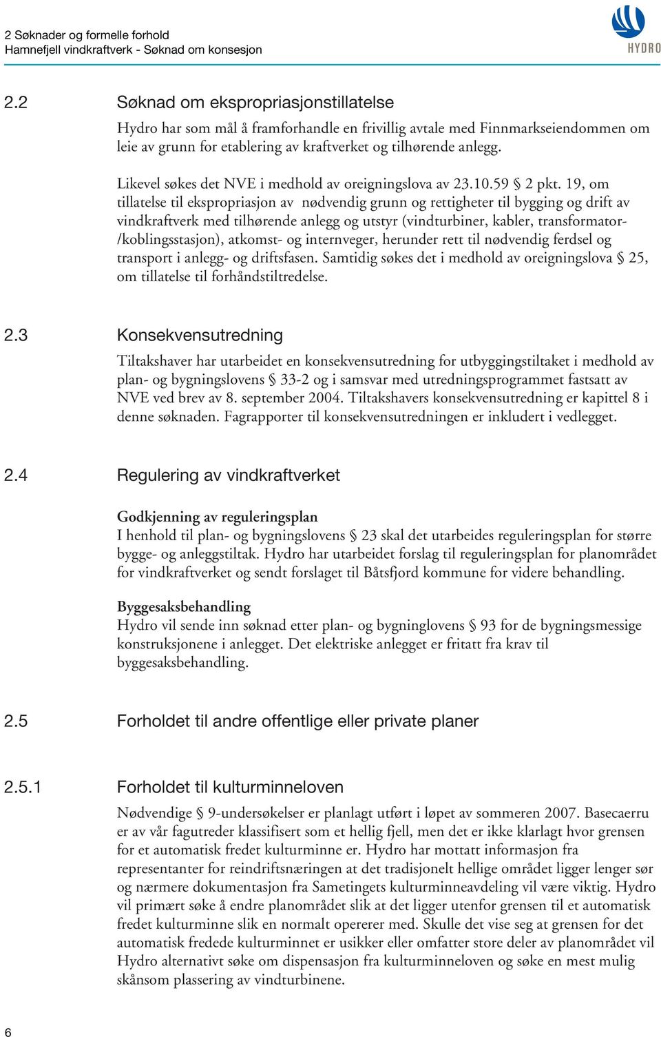 Likevel søkes det NVE i medhold av oreigningslova av 23.10.59 2 pkt.