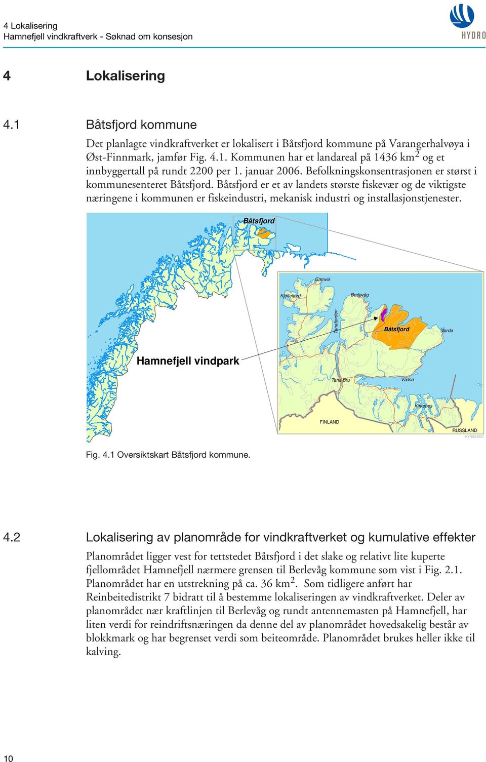 Båtsfjord er et av landets største fiskevær og de viktigste næringene i kommunen er fiskeindustri, mekanisk industri og installasjonstjenester.