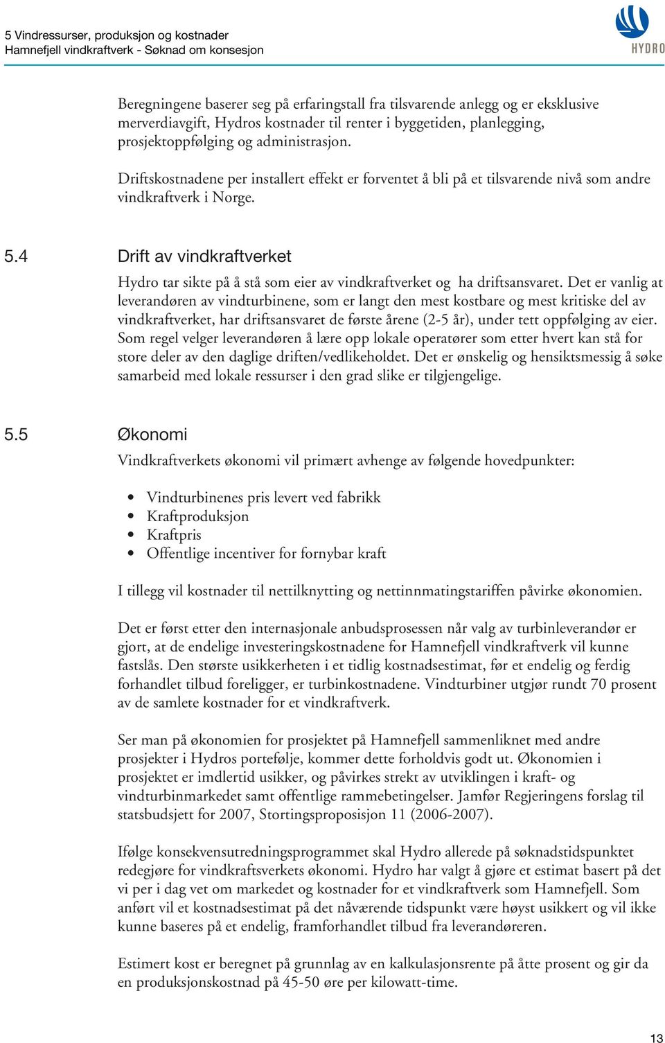 4 Drift av vindkraftverket Hydro tar sikte på å stå som eier av vindkraftverket og ha driftsansvaret.