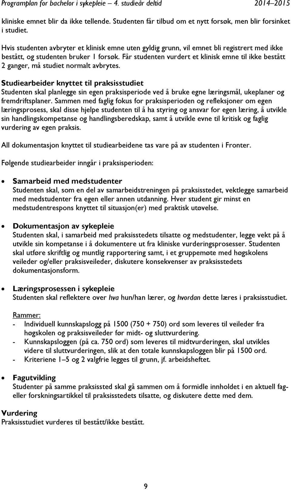 Får studenten vurdert et klinisk emne til ikke bestått 2 ganger, må studiet normalt avbrytes.