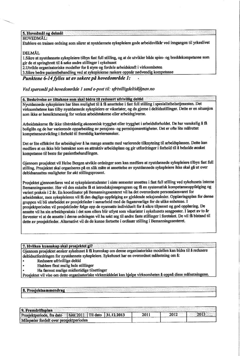 Utvikle organisatoriske modeller for I styre og fordele arbeidskraft i virksomheten 3.