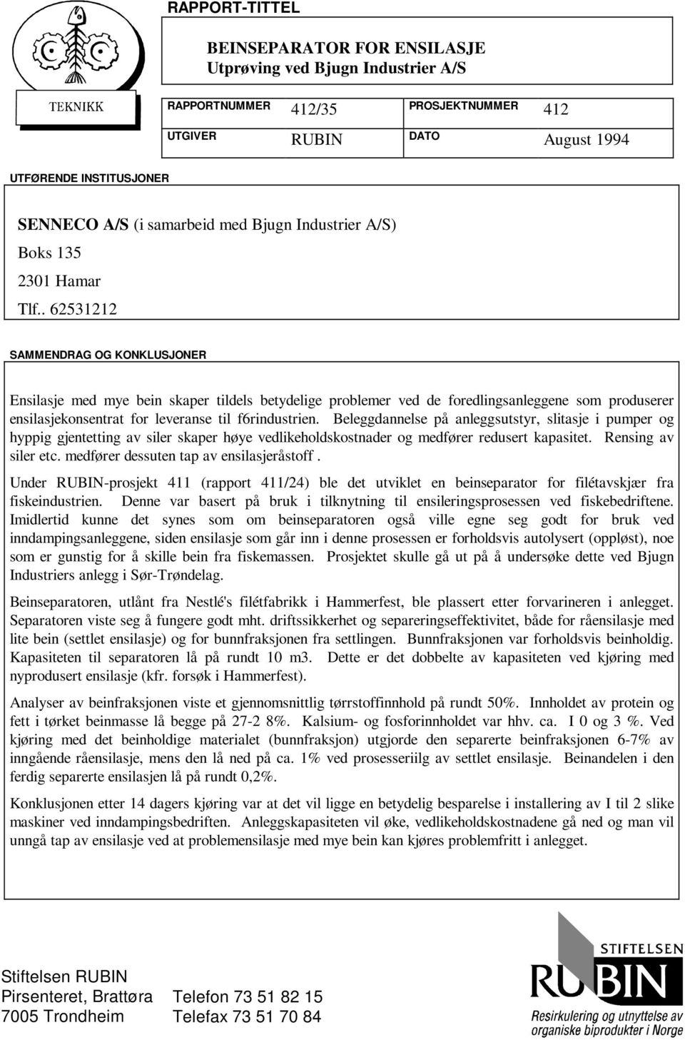 . 62531212 SAMMENDRAG OG KONKLUSJONER Ensilasje med mye bein skaper tildels betydelige problemer ved de foredlingsanleggene som produserer ensilasjekonsentrat for leveranse til f6rindustrien.