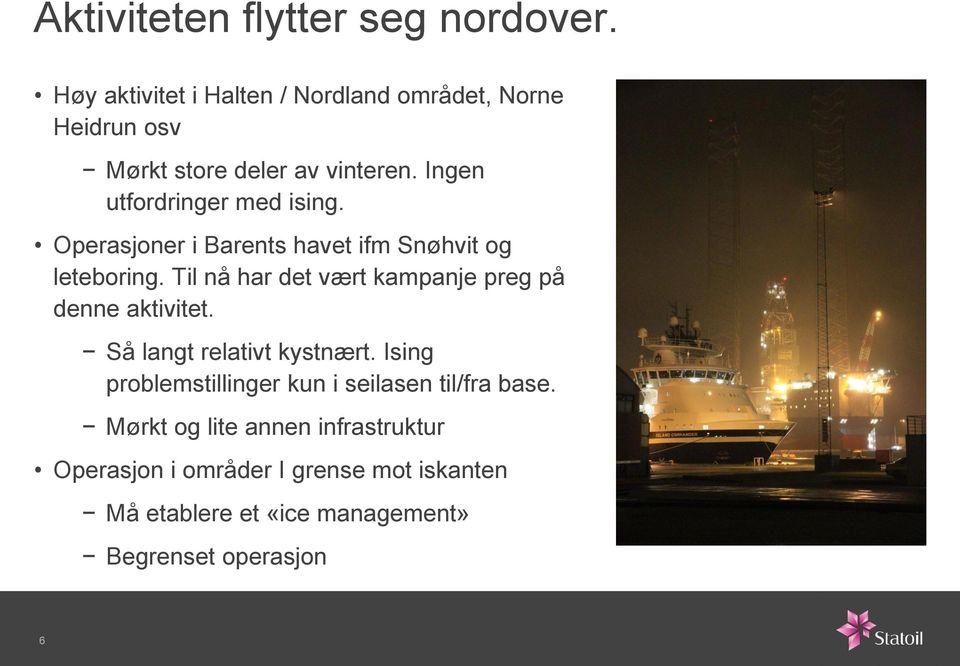 Ingen utfordringer med ising. Operasjoner i Barents havet ifm Snøhvit og leteboring.