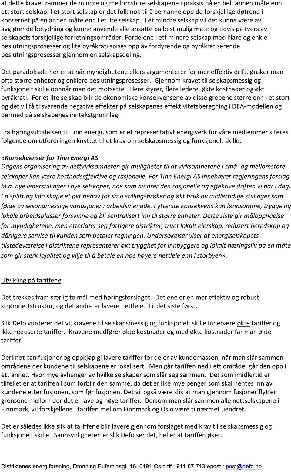 I et mindre selskap vil det kunne være av avgjørende betydning og kunne anvende alle ansatte på best mulig måte og tidvis på tvers av selskapets forskjellige forretningsområder.