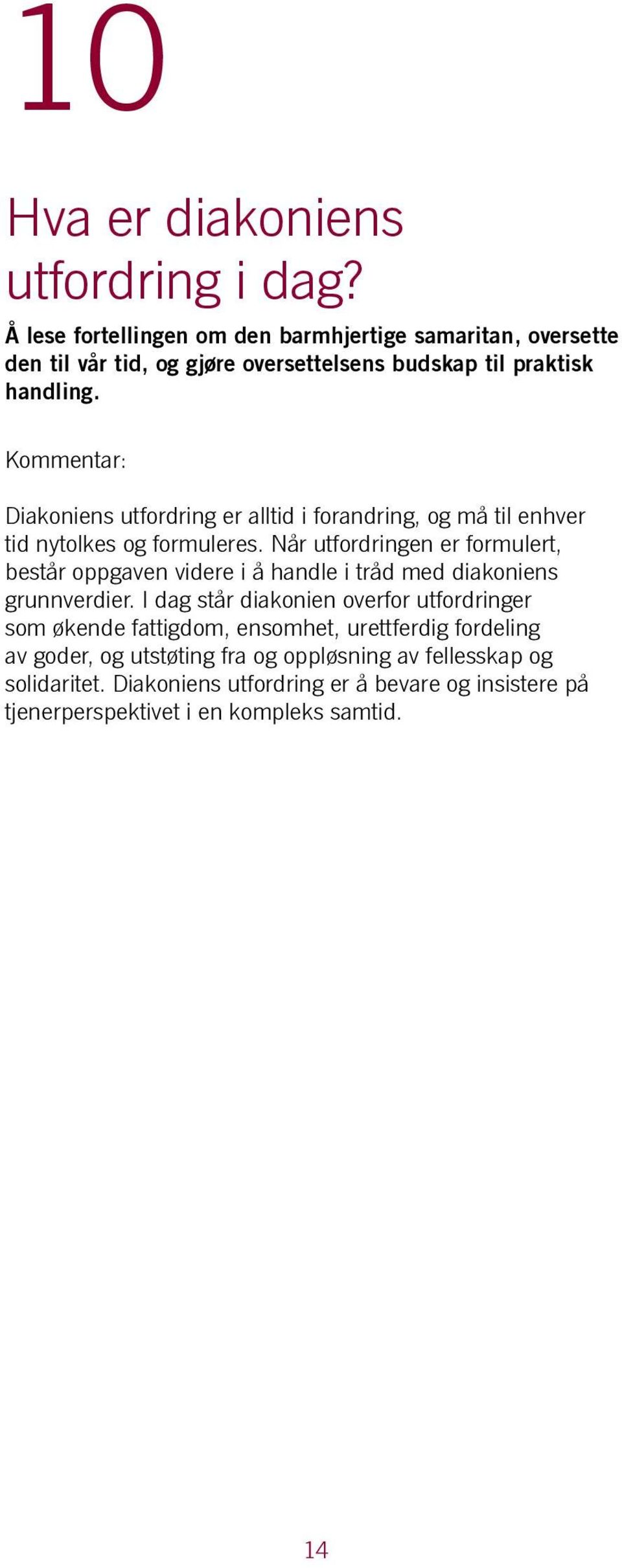 Diakoniens utfordring er alltid i forandring, og må til enhver tid nytolkes og formuleres.