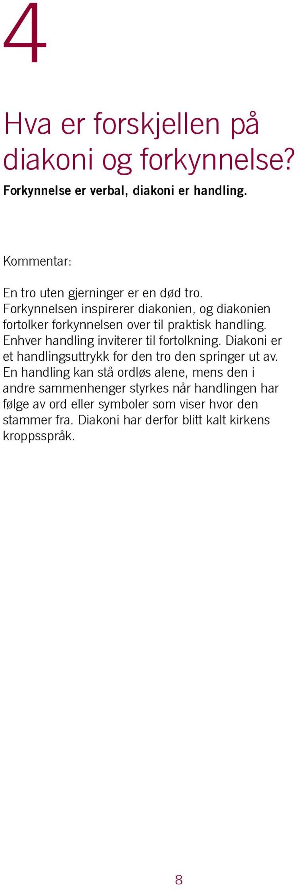 Enhver handling inviterer til fortolkning. Diakoni er et handlingsuttrykk for den tro den springer ut av.