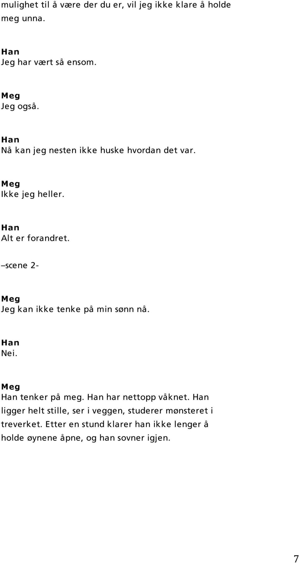 scene 2- Jeg kan ikke tenke på min sønn nå. Nei. tenker på meg. har nettopp våknet.