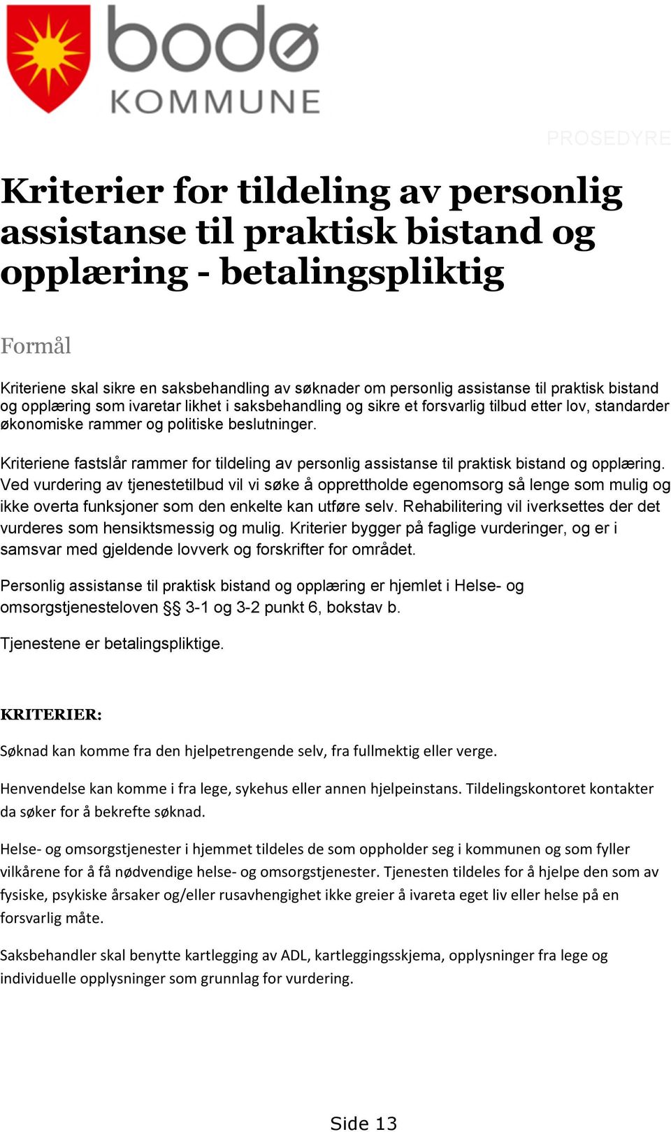 Kriteriene fastslår rammer for tildeling av personlig assistanse til praktisk bistand og opplæring.