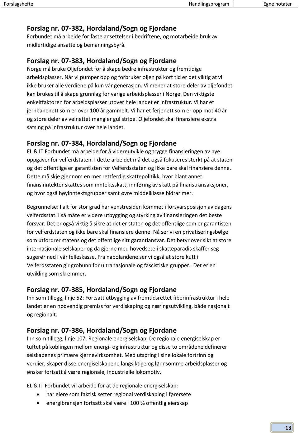 07-383, Hordaland/Sogn og Fjordane Norge må bruke Oljefondet for å skape bedre infrastruktur og fremtidige arbeidsplasser.